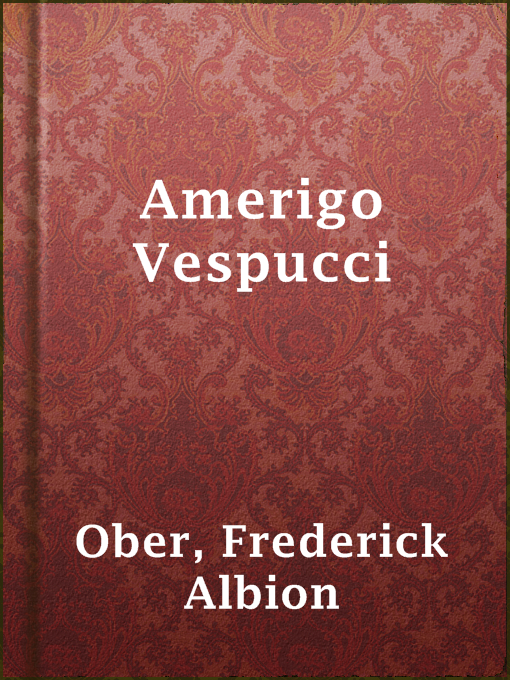 Title details for Amerigo Vespucci by Frederick Albion Ober - Available